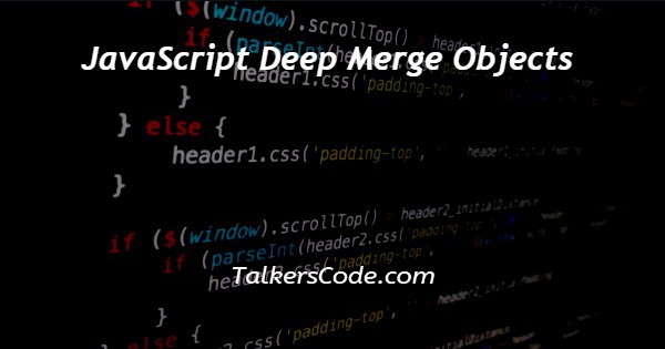 JavaScript Deep Merge Objects
