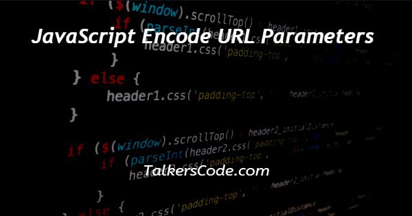 JavaScript Encode URL Parameters