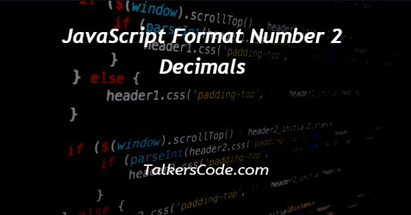 JavaScript Format Number 2 Decimals