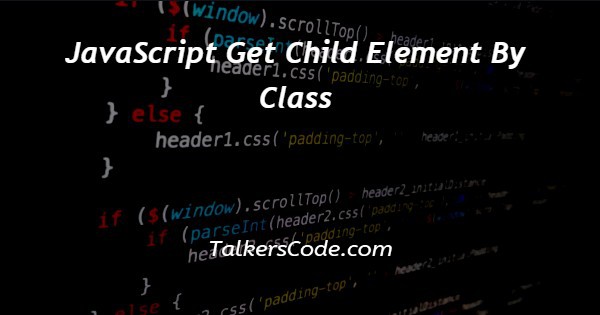 JavaScript Get Child Element By Class