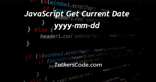 javascript-get-current-date-yyyy-mm-dd