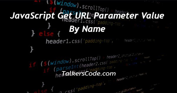 JavaScript Get URL Parameter Value By Name