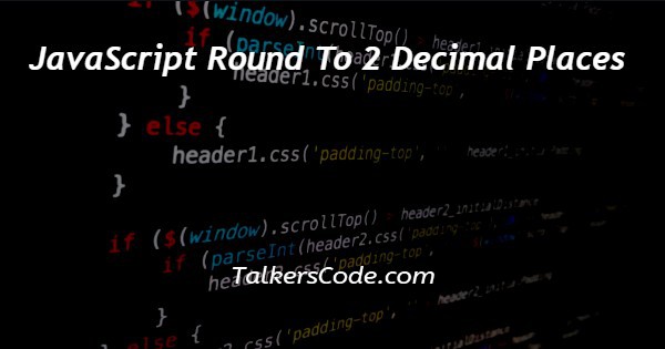 JavaScript Round To 2 Decimal Places