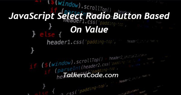 JavaScript Select Radio Button Based On Value