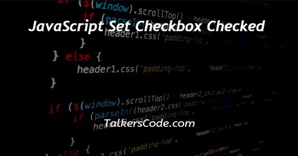 JavaScript Set Checkbox Checked