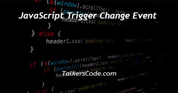 JavaScript Trigger Change Event