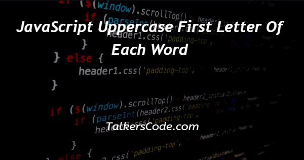 JavaScript Uppercase First Letter Of Each Word
