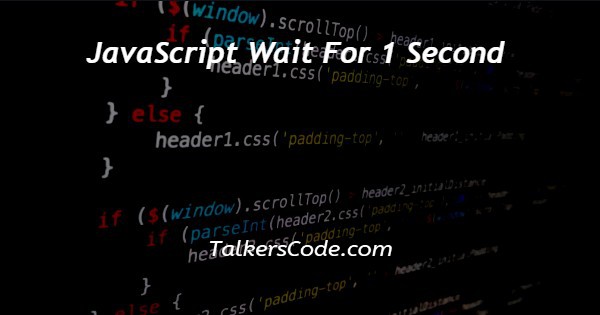 JavaScript Wait For 1 Second