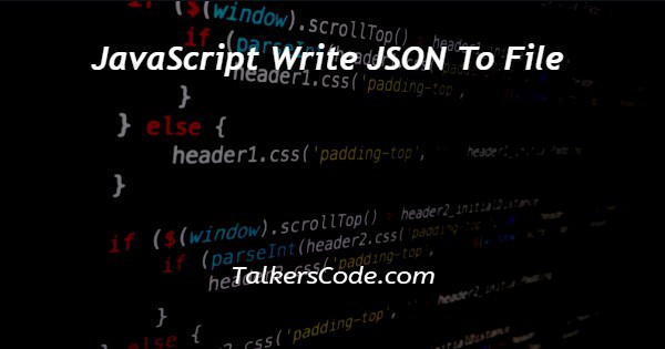 JavaScript Write JSON To File