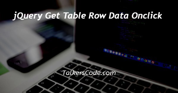 jQuery Get Table Row Data Onclick