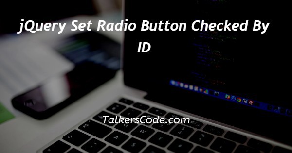 jQuery Set Radio Button Checked By ID