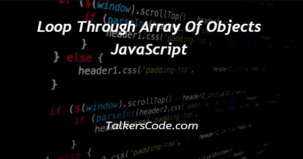 Loop Through Array Of Objects JavaScript