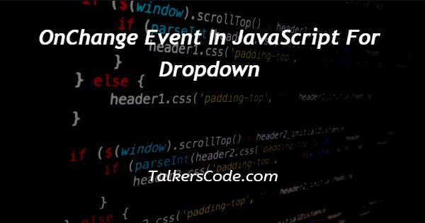 OnChange Event In JavaScript For Dropdown