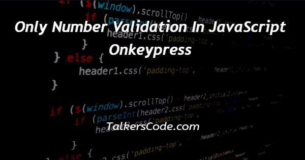 Only Number Validation In JavaScript Onkeypress