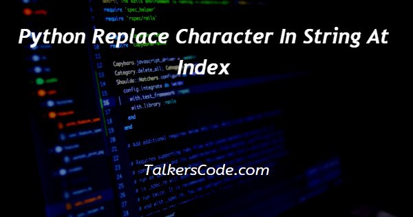  Python Replace Character In String At Index 