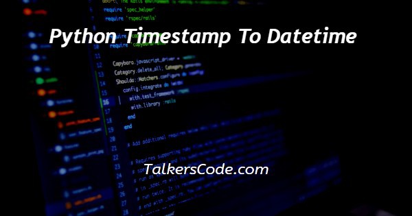 Python Timestamp To Datetime