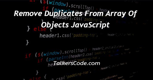Remove Duplicates From Array Of Objects JavaScript