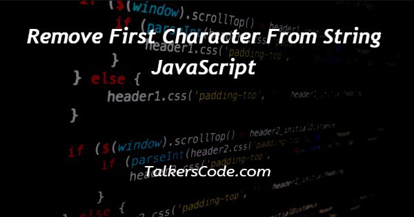 Remove First Character From String JavaScript