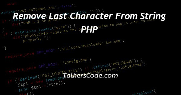 Remove Last Character From String PHP