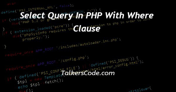 Select Query In PHP With Where Clause