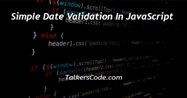 Simple Date Validation In JavaScript