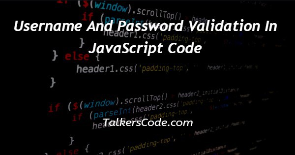 Username And Password Validation In JavaScript Code