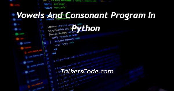Vowels And Consonant Program In Python