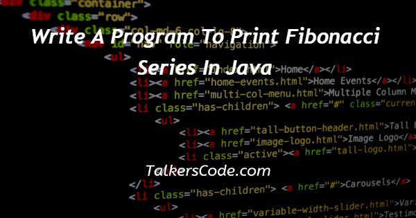 Write A Program To Print Fibonacci Series In Java
