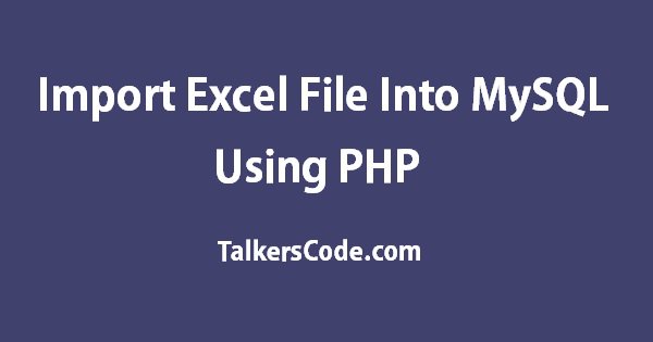 Import Excel File Into MySQL Using PHP