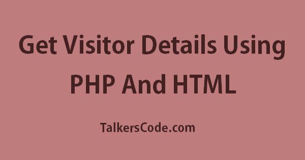 Get Visitor Details Using PHP And HTML