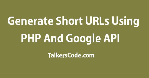 Generate Short URLs Using PHP And Google API