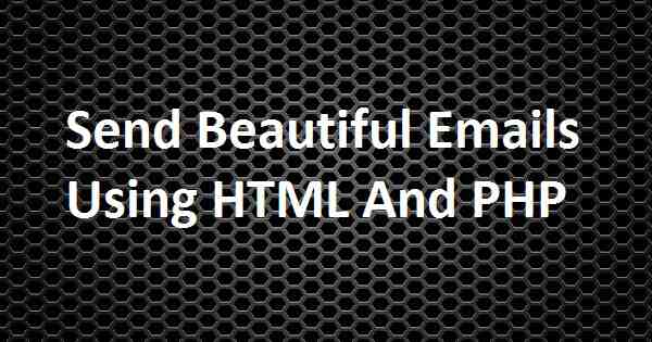 Send Beautiful Emails Using HTML And PHP