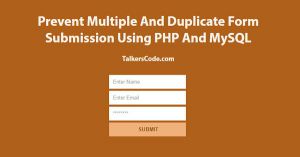 Prevent Multiple And Duplicate Form Submission Using PHP And MySQL